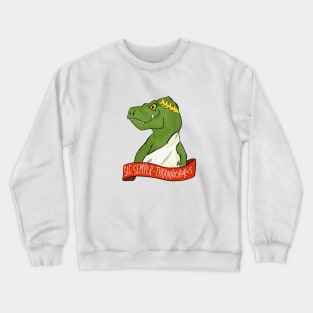 Sic Semper Tyrannosaurus (Thus Always to Tyrant Lizards) Crewneck Sweatshirt